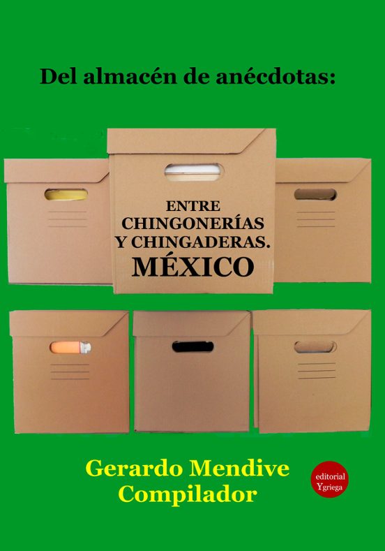 Del Almacén De Anécdotas Entre Chingonerías Y Chingaderas
