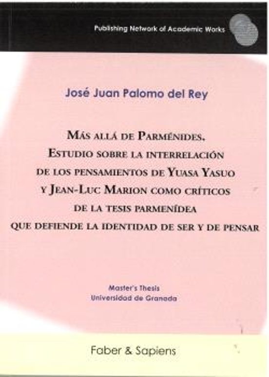 Más allá de Parménides. Estudio sobre la interrelación de los pensamientos de Yuasa Yasuo y Jean-Luc Marion como críticos de la tesis parmenídea que defiende la identidad de ser y de pensar