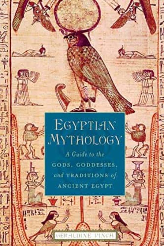 Egyptian Mythology: A Guide To The Gods Goddesses And Traditions Of An