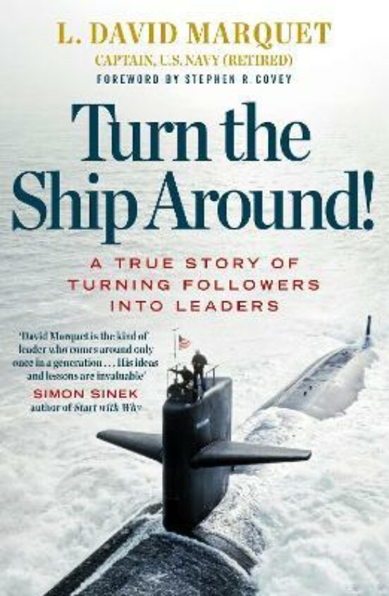 Turn The Ship Around!: A True Story Of Turning Followers Into Leaders