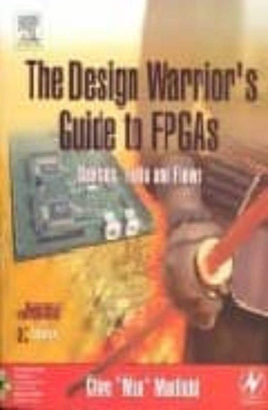 The Design Warrior S Guide To Fpga S: Devices Tools And Flows