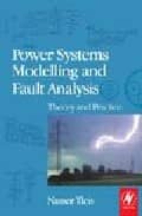 Power Systems Modelling And Fault Analysis: Theory And Practice