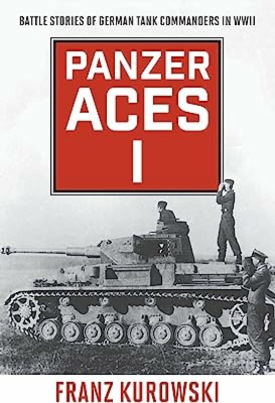 Panzer Aces I: Battle Stories Of German Tank Commanders In Wwii