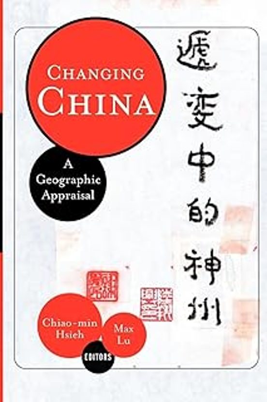 Changing China: A Geographic Appraisal