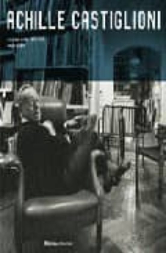 Achille Castiglioni: Complete Works: 1938-2000