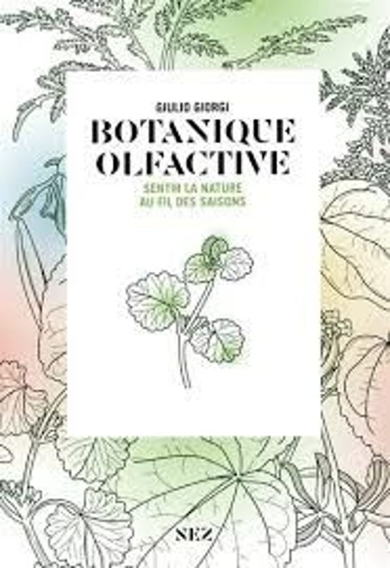 Botanique Olfactive: Odeurs Et Parfums Des Plantes Au Fil Des Saisons