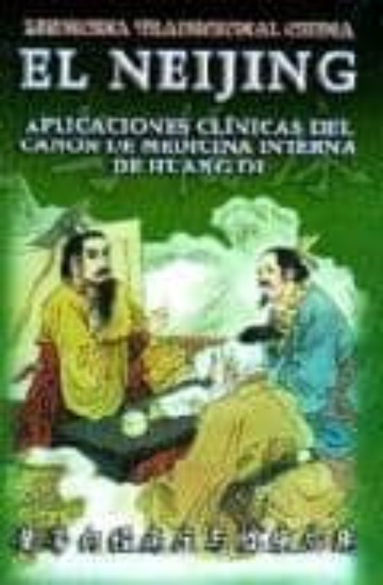 El Neijing: Aplicaciones Clinicas Del Canon De Medicina Interna D E Hu