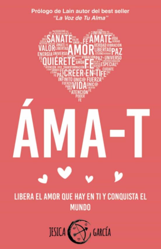 Áma-t. Libera El Amor Que Hay En Ti Y Conquista El Mundo