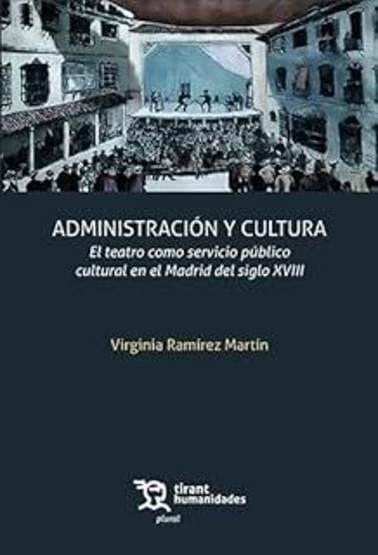 Administración Y Cultura: El Teatro Como Servicio Público Cultural En El Madrid Del Siglo XVIII