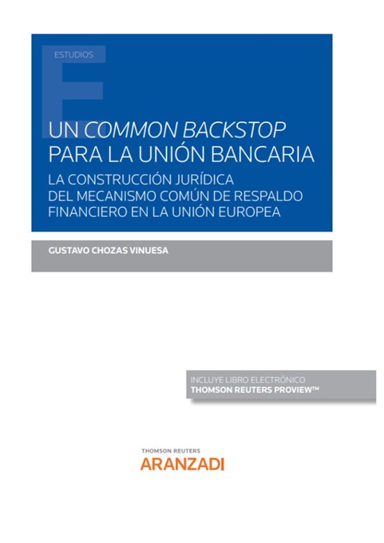 Un Common Backstop Para La Union Bancaria. La Construccion Juridica De