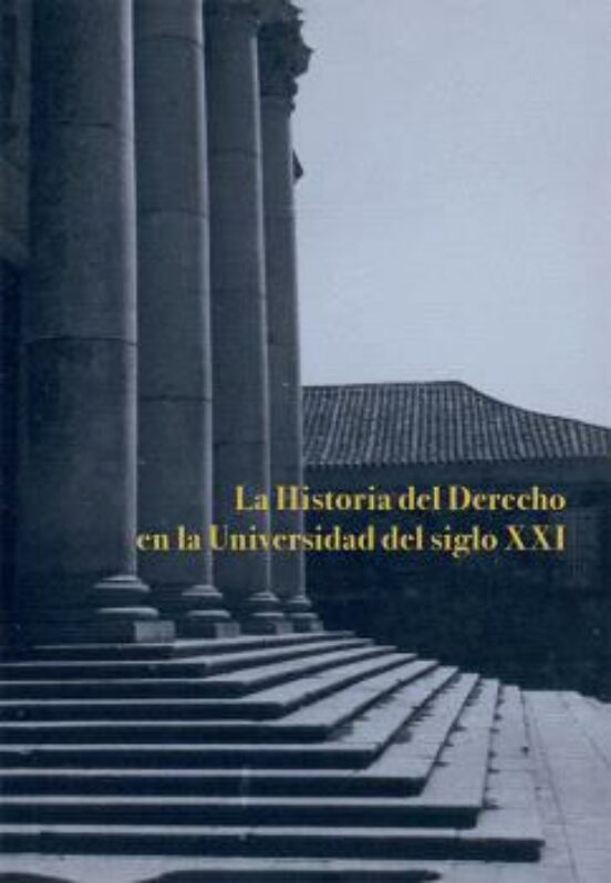 Historia Del Derecho En La Universidad Del Siglo Xxi