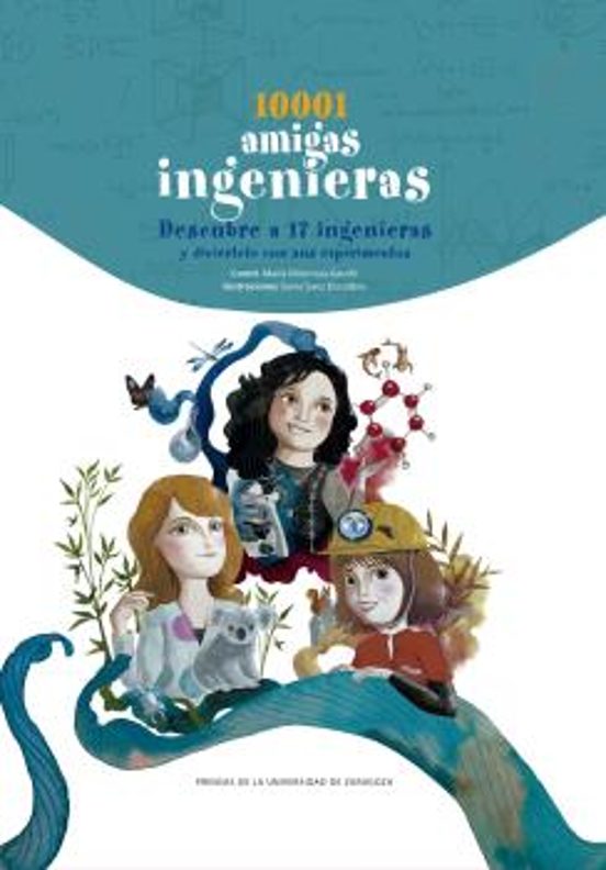 10001 Amigas Ingenieras: Descubre A 17 Ingenieras Y Diviertete Con Sus