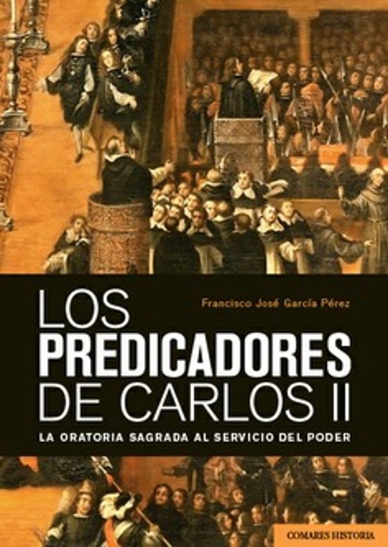 Predicadores de Carlos II. La Oratoria Sagrada al Servicio D
