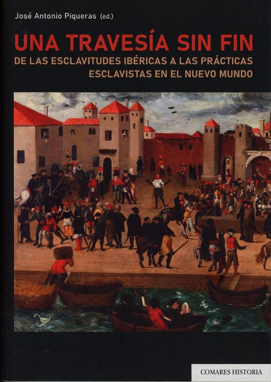 Una Travesía Sin Fin. De Las Esclavitudes Ibéricas A Las Práctica S Es
