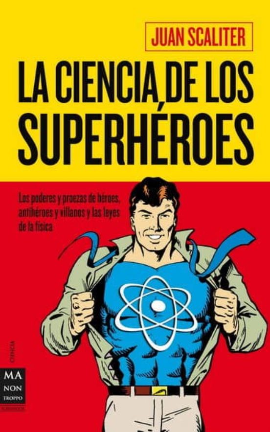 La Ciencia De Los Superheroes: Los Poderes Y Proezas De Heroes A Ntihe