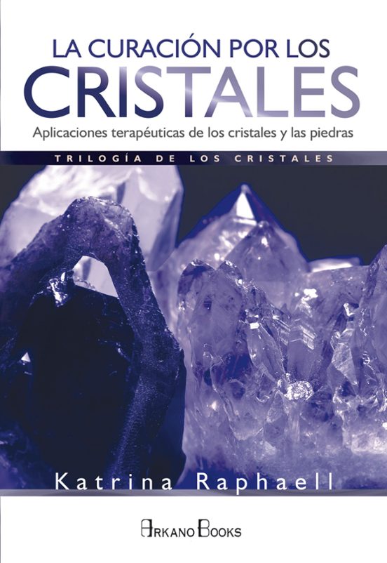 La Curacion Por Los Cristales: Aplicaciones Terapeuticas De Los Crista