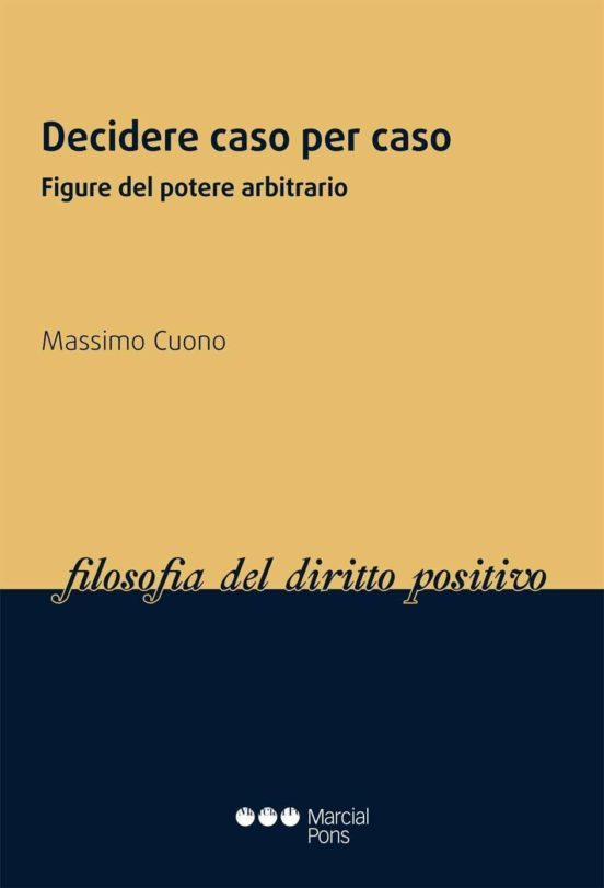 Decidere Caso Per Caso: Figure Del Potere Arbitrario