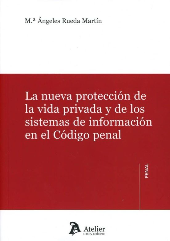 La Nueva Protección De La Vida Privada Y De Los Sistemas De Información En El Código Penal