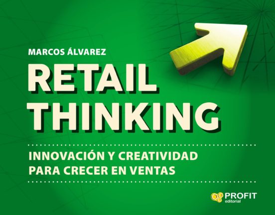 Retail Thinking: Innovacion Y Creatividad Para Crecer En Ventas