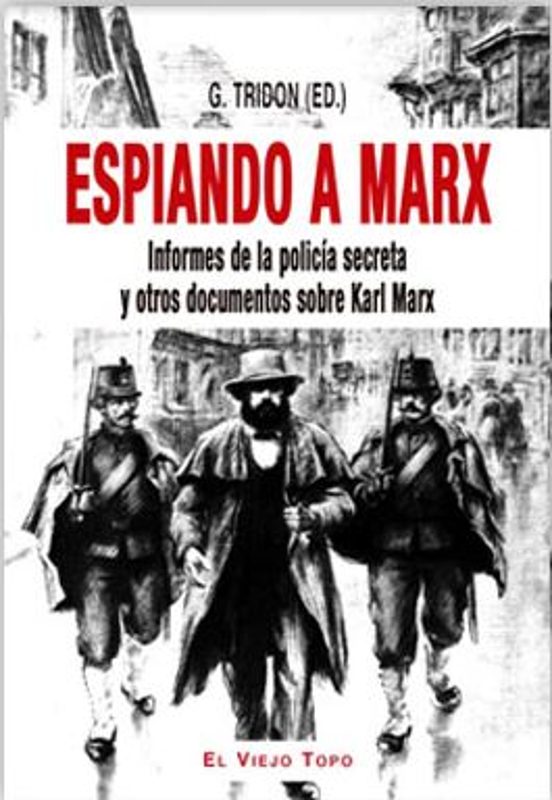 Espiando A Marx: Informes De La Policia Secreta Y Otros Documentos Sob