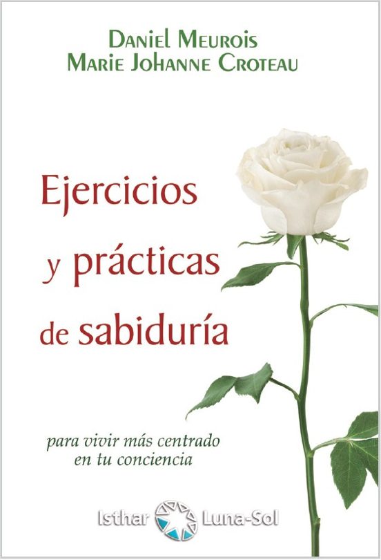 Ejercicios Y Practicas De Sabiduria: Para Vivir Mas Centrado En Tu Con