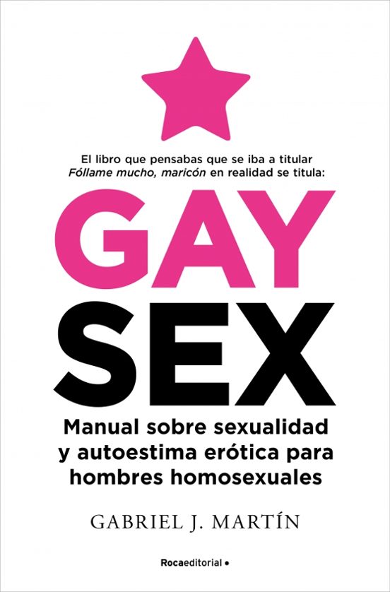 Gay Sex: Manual Sobre Sexualidad Y Autoestima Erótica Para Hombres Homosexuales