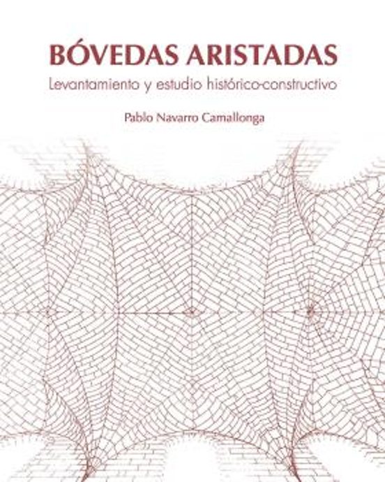 Bóvedas Aristadas. Levantamiento Y Estudio Histórico-constructivo
