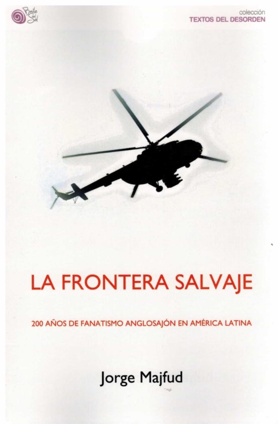 La Frontera Salvaje. 200 Años De Fanatismo Anglosajon En America Latin