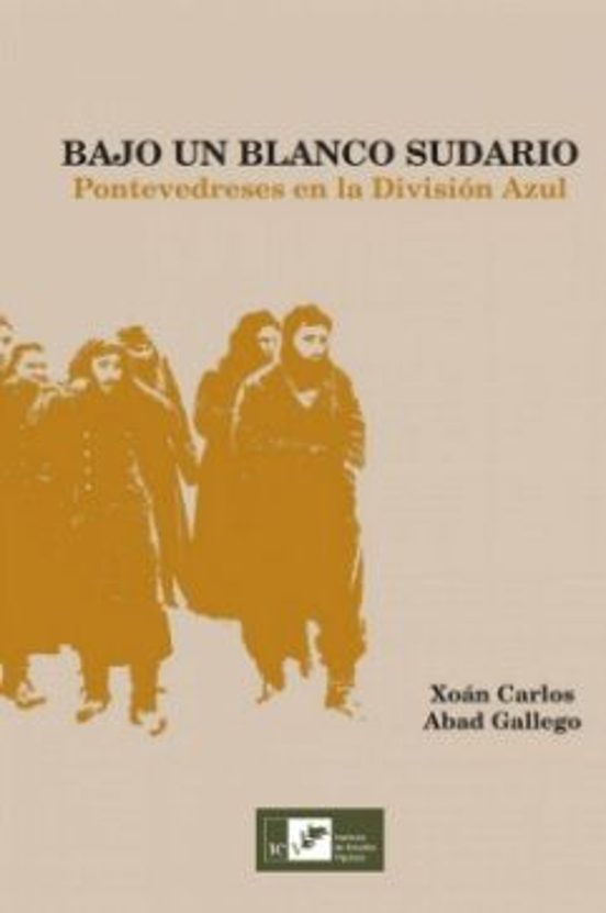 Bajo Un Blanco Sudario. Pontevedreses En La Division Azul