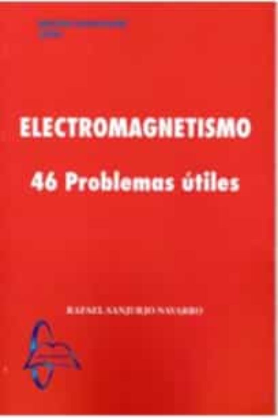 Electromagnetismo: 46 Problemas Utiles
