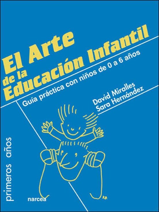 El Arte De La Educacion Infantil: Guia Practica Con Niños De 0 A 6 Año