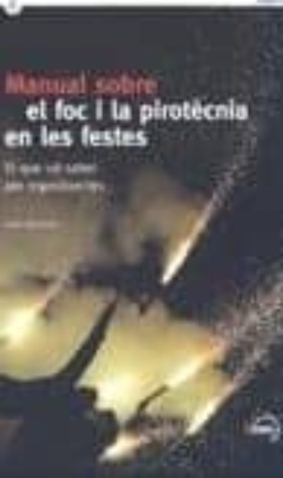 Manual Sobre El Foc I La Pirotecnia En Les Festes