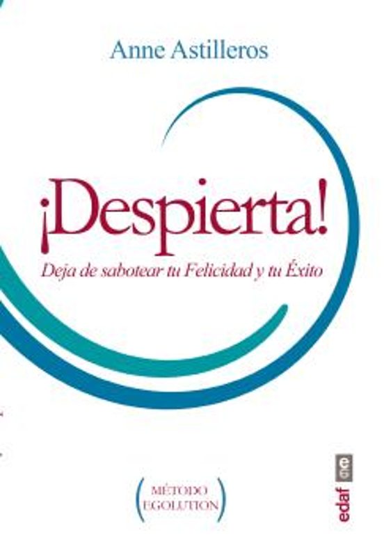 ¡Despierta! Deja de Sabotear Tu Felicidad y Tu Exito