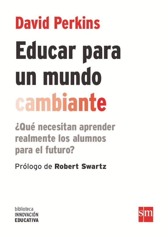 Educar Para Un Mundo Cambiante: ¿que Necesitan Aprender Realmente Los