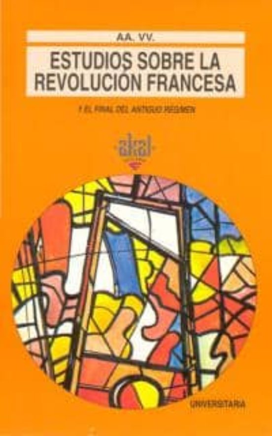 Estudios Sobre La Revolución Francesa Y El Final Del Antiguo Régimen