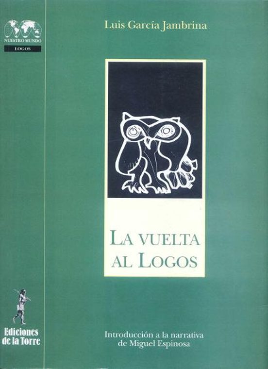 La Vuelta Al Logos: Introduccion A La Narrativa De Miguel Espinos A