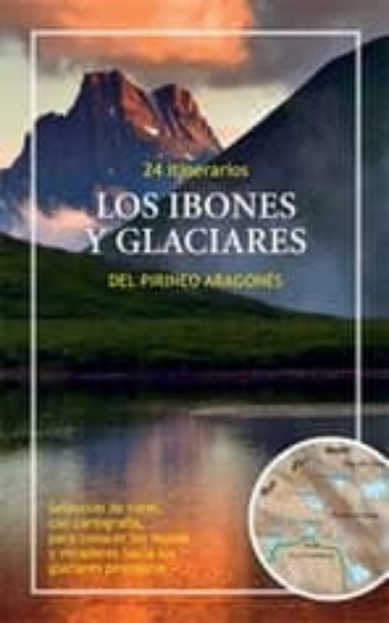Los Ibones Y Glaciares Del Pirineo Aragones. 24 Itinerarios