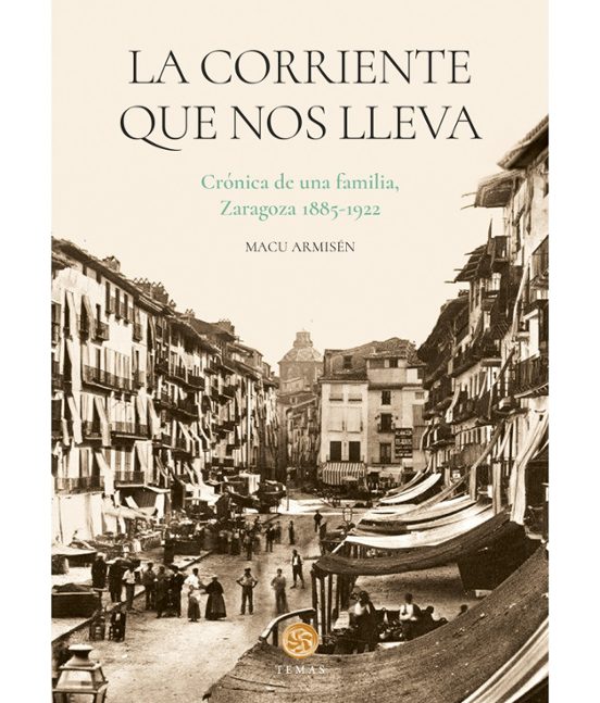 La Corriente Que Nos Lleva. Crónica De Una Familia Zaragoza 1885 - 192
