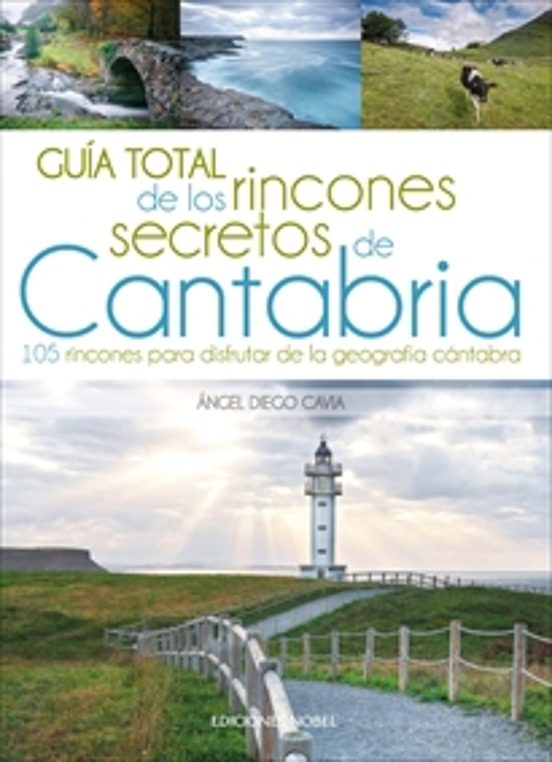 Guia Total De Los Rincones Secretos De Cantabria: 105 Rincones Para Di