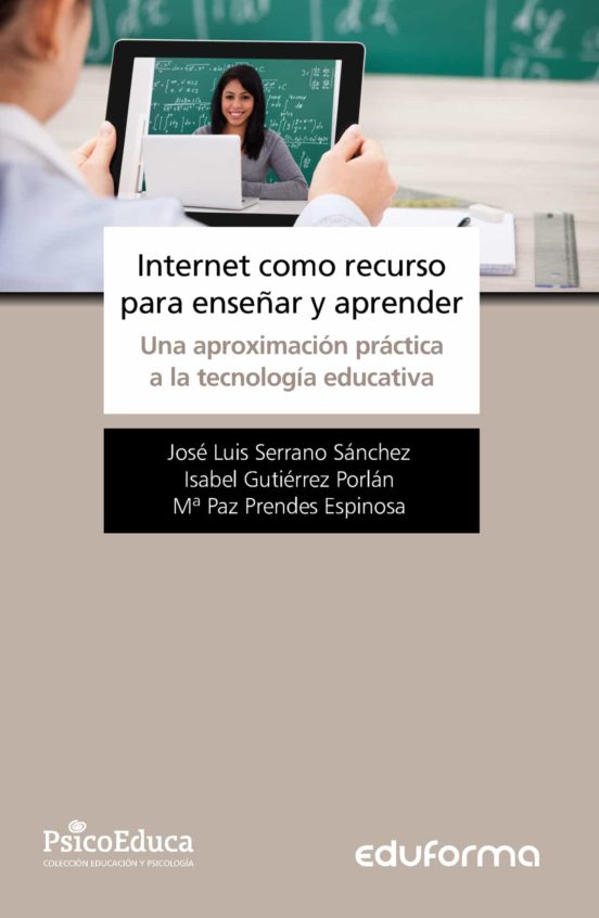 Internet Como Recurso Para Enseñar Y Aprender. Una Aproximación Práctica A La Tecnología Educativa