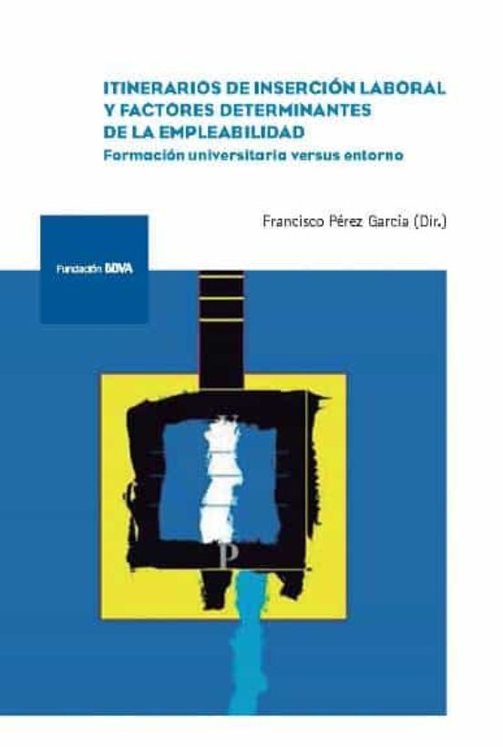 Itinerarios De Inserción Laboral Y Factores Determinantes De La Empleabilidad