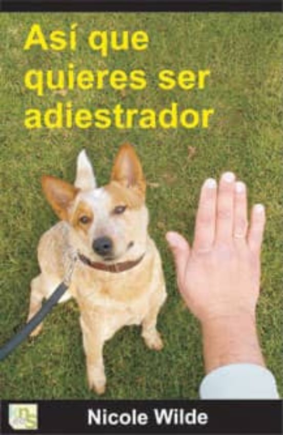 Asi Que Quieres Ser Adiestrador: Consejos Paso A Paso De Una Prof Esio