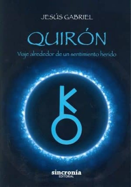 Quiron: Viaje Alrededor De Un Sentimiento Herido