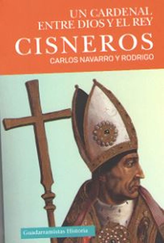 Cisneros. Un Cardenal Entre Dios Y El Rey