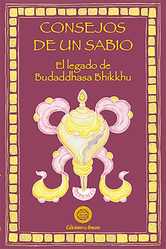 Consejos De Un Sabio: El Legado De Budaddhasa Bhikkhu