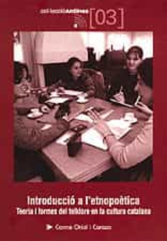 Introduccio A L Etnopoetica: Teoria I Formes Del Folklore En La C Ultu