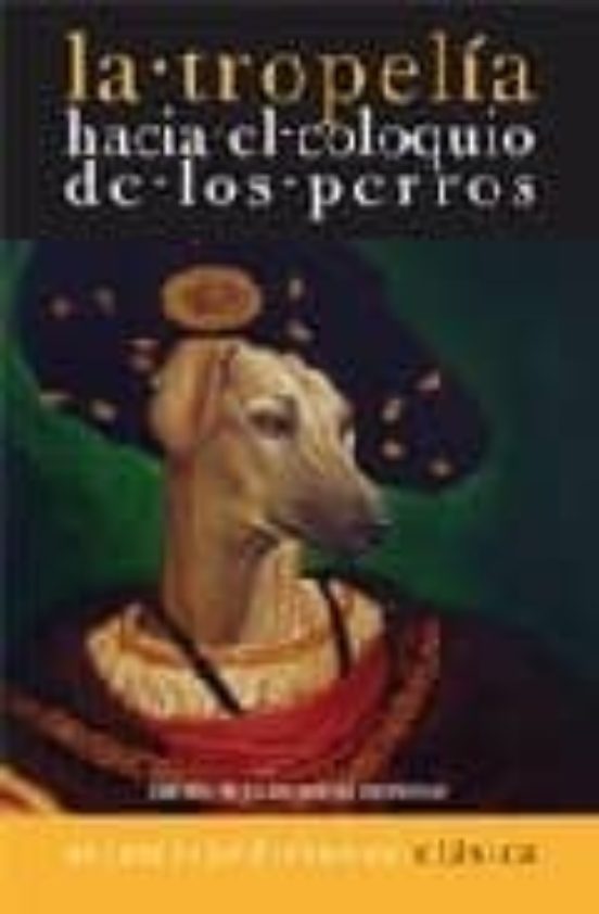 Tropelia: Hacia El Coloquio De Los Perros