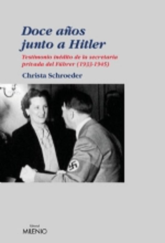 Doce Años Junto A Hitler: Testimonio Inedito De La Secretaria Pri Vada
