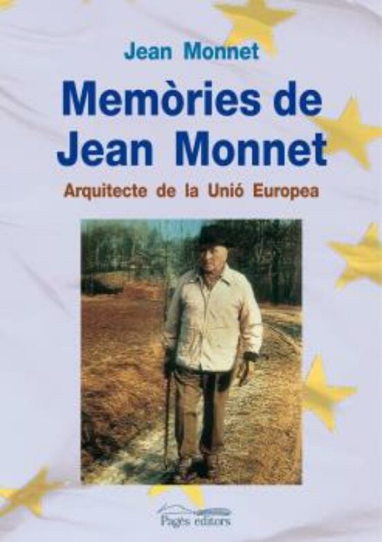 Memories De Jean Monnet. Arquitecte De La Unio Europea