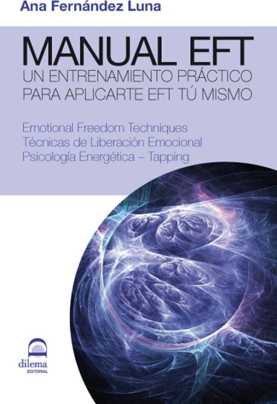 Manual Eft: Tecnicas De Liberacion Emocional. Psicologia Energeti Ca